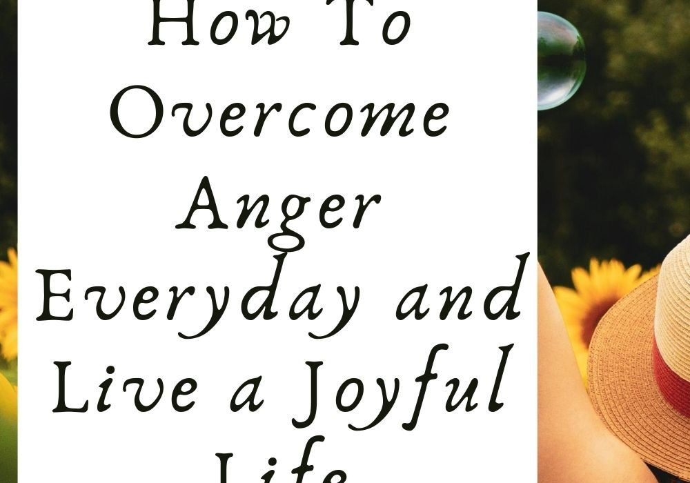 21 Days To Overcome Anger And Live A Joyful Life